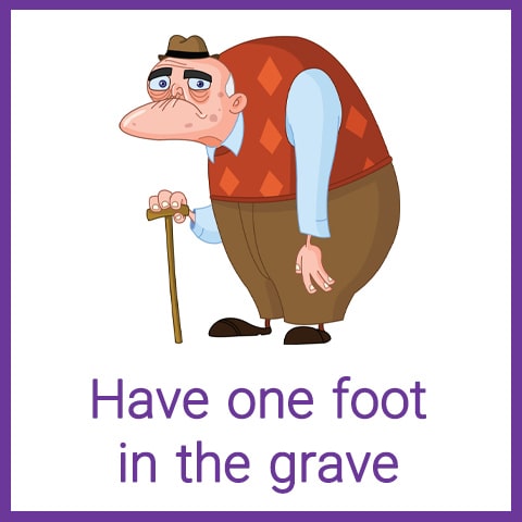 معنی Have one foot in the grave